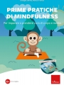 Prime pratiche di mindfulness. Per imparare a prendersi cura di corpo e mente