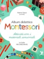 Album didattico Montessori. Attività con i materiali sensoriali (2-6 anni). La guida per l'insegnante